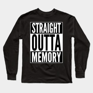Straight Outta Memory - Funny Computer Geek & Nerd Design Long Sleeve T-Shirt